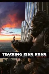 Tracking King Kong: A Hollywood Icon in World Culture (Contemporary Approaches to Film and Media Series)