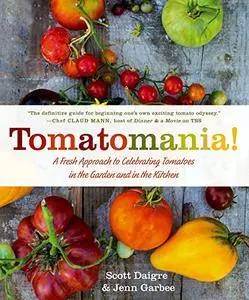 Tomatomania!: A Fresh Approach to Celebrating Tomatoes in the Garden and in the Kitchen(Repost)