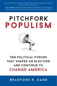 Pitchfork Populism: Ten Political Forces That Shaped an Election and Continue to Change America