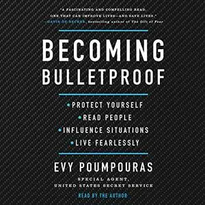 Becoming Bulletproof: Protect Yourself, Read People, Influence Situations, and Live Fearlessly [Audiobook]