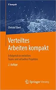 Verteiltes Arbeiten kompakt: Virtuelle Projekte und Teams. Homeoffice. Digitales Arbeiten. (IT kompakt)