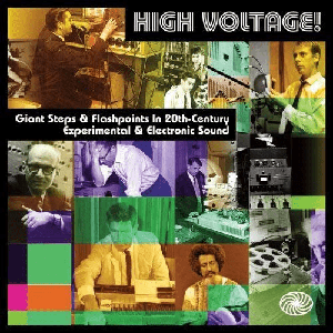 VA - High Voltage! Giant Steps & Flashpoints In 20th-Century Experimental & Electronic Sound (2013)
