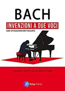 Bach Invenzioni a Due Voci: con spiegazioni dettagliate (Italian Edition)