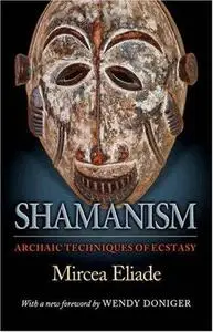 Shamanism: Archaic Techniques of Ecstasy