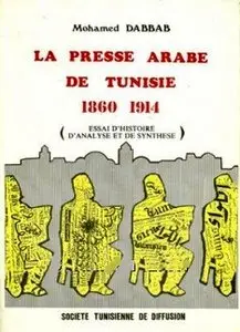 Mohammed Dabbab, "La presse arabe de Tunisie: De 1860 a la veille de la premiere guerre mondiale"