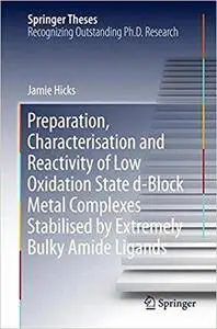 Preparation, Characterisation and Reactivity of Low Oxidation State d-Block Metal Complexes Stabilised