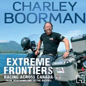 Extreme Frontiers: Racing Across Canada from Newfoundland to the Rockies [Audiobook]