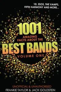 «1001 Amazing Facts about The Best Bands - Volume 1» by Jack Goldstein,Frankie Taylor