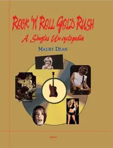 Maury Dean, "Rock 'N' Roll Gold Rush: A Singles Un-cyclopedia"