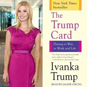 «Trump Card: Playing to Win in Work and Life» by Ivanka Trump