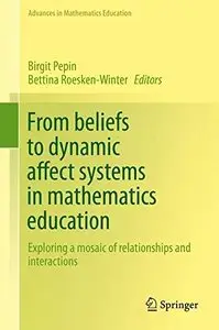 From beliefs to dynamic affect systems in mathematics education: Exploring a mosaic of relationships and interactions 