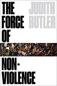 The Force of Nonviolence: The Ethical in the Political