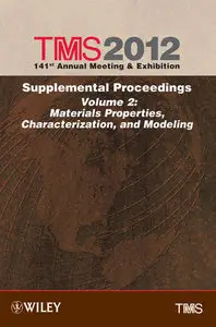 TMS 2012 141st Annual Meeting and Exhibition, Materials Properties, Characterization, and Modeling (Volume 2)