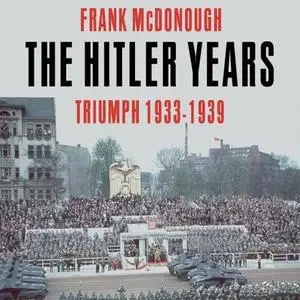 The Hitler Years: Triumph 1933-1939 [Audiobook]