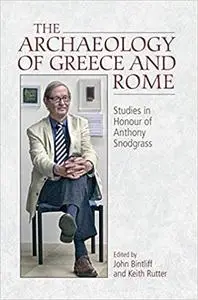 The Archaeology of Greece and Rome: Studies in Honour of Anthony Snodgrass