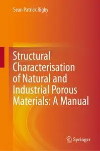 Structural Characterisation of Natural and Industrial Porous Materials: A Manual