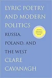 Lyric Poetry and Modern Politics: Russia, Poland, and the West