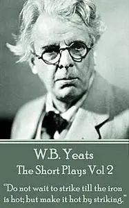 «The Short Plays Vol 2» by William Butler Yeats