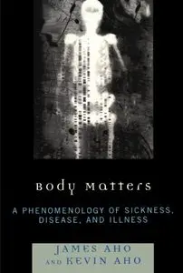 Body Matters: A Phenomenology of Sickness, Disease, and Illness