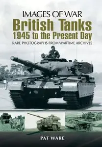 British Tanks: 1945 to the Present Day (Images of War)