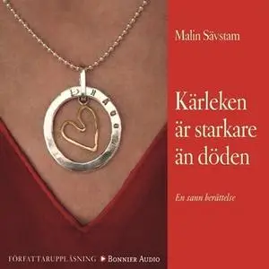 «Kärleken är starkare än döden : En sann berättelse» by Malin Sävstam