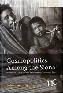 Cosmopolitics Among the Siona: Shamanism, medicine and family on the Putumayo river