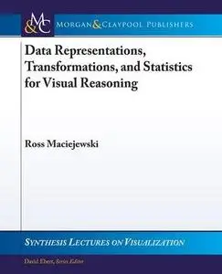 Data Representations, Transformations, and Statistics for Visual Reasoning (Synthesis Lectures on Visualization)