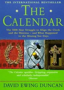 The Calendar: The 5000 Year Struggle To Align The Clock and the Heavens, and What Happened To The Missing Ten Days