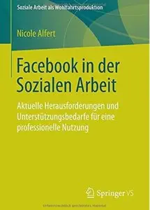Facebook in der Sozialen Arbeit: Aktuelle Herausforderungen und Unterstützungsbedarfe für eine professionelle Nutzung