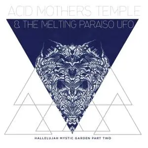 Acid Mothers Temple & The Melting Paraiso U.F.O. - Hallelujah Mystic Garden Part 2 (2019)