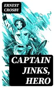 «Captain Jinks, Hero» by Ernest Crosby