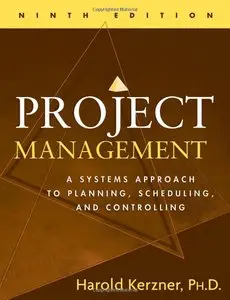 Harold Kerzner - Project Management: A Systems Approach to Planning, Scheduling, and Controlling (Repost)