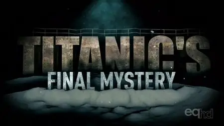 Smithsonian Channel - Titanic's Final Mystery (2012)