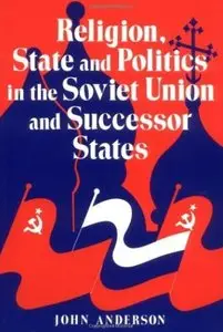 Religion, State and Politics in the Soviet Union and Successor States