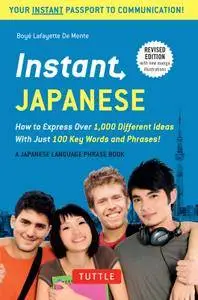 Instant Japanese: How to Express Over 1,000 Different Ideas with Just 100 Key Words and Phrases!