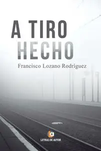 «A tiro hecho» by Francisco Lozano Rodríguez