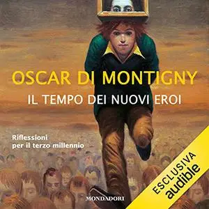 «Il tempo dei nuovi eroi» by Oscar Di Montigny