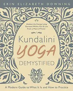 Kundalini Yoga Demystified: A Modern Guide to What It Is and How to Practice