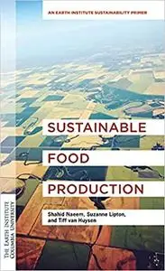 Sustainable Food Production: An Earth Institute Sustainability Primer