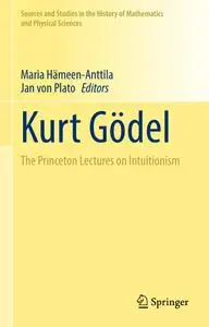 Kurt Gödel: The Princeton Lectures on Intuitionism