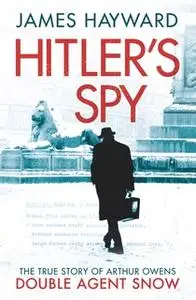 «Hitler's Spy» by James Hayward