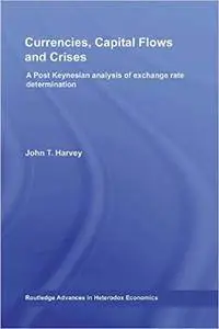 Currencies, Capital Flows and Crises: A post Keynesian analysis of exchange rate determination