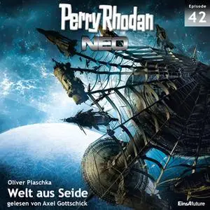 «Perry Rhodan Neo - Episode 42: Welt aus Seide» by Oliver Plaschka