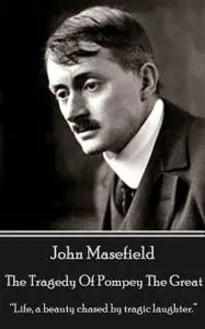 «The Tragedy Of Pompey The Great» by John Masefield
