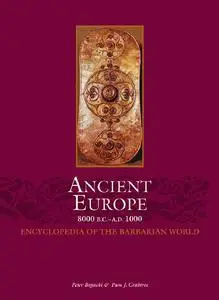 Ancient Europe, 8000 B.C. to A.D. 1000: An Encyclopedia of the Barbarian World