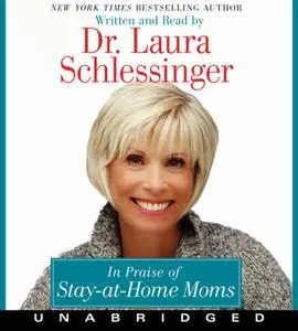 «In Praise of Stay-at-Home Moms» by Dr. Laura Schlessinger