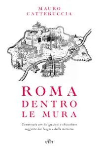 Mauro Catteruccia - Roma dentro le mura