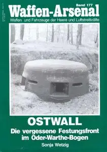Ostwall: Die Vergessene Festungsfront im Oder-Warthe-Bogen (Waffen-Arsenal Band 177) (Repost)