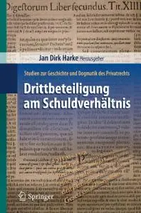 Drittbeteiligung am Schuldverhältnis: Studien zur Geschichte und Dogmatik des Privatrechts (repost)