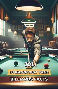 101 Strange But True Billiards Facts: Incredible and Surprising Events